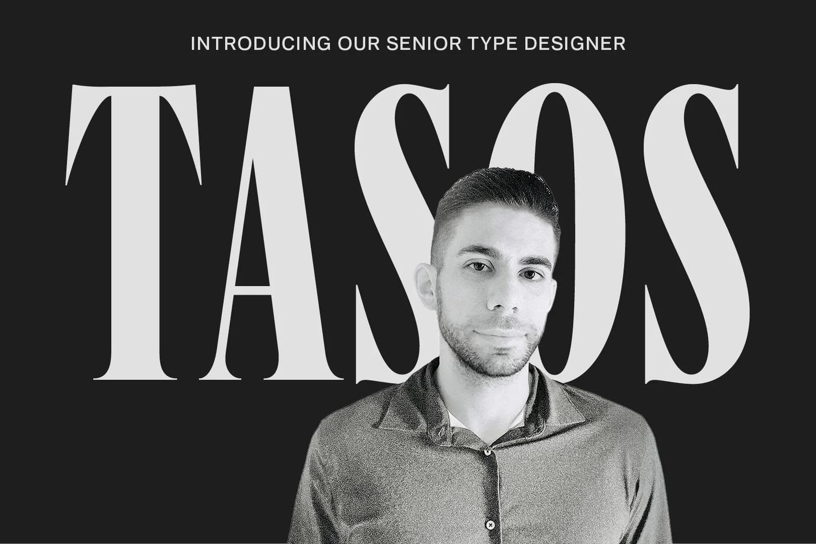 The idea of pushing boundaries has always been on the cards for our newest type designer, Tasos.